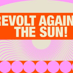 Visual zur Ausstellung Revolt Against the Sun!