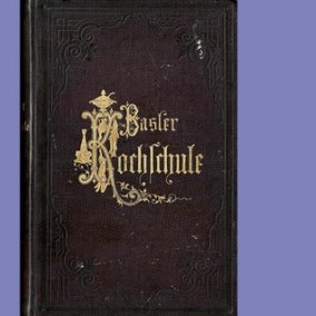 Amalie Schneider Schlöth, Basler Kochschule. Eine leichtfassliche Anleitung zur bürgerlichen und feineren Kochkunst, Basel, 1877