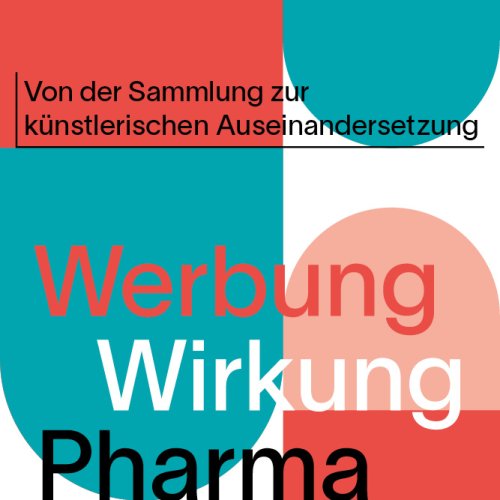 Werbung Wirkung Pharma Von der Sammlung zur künstlerischen Auseinandersetzung
