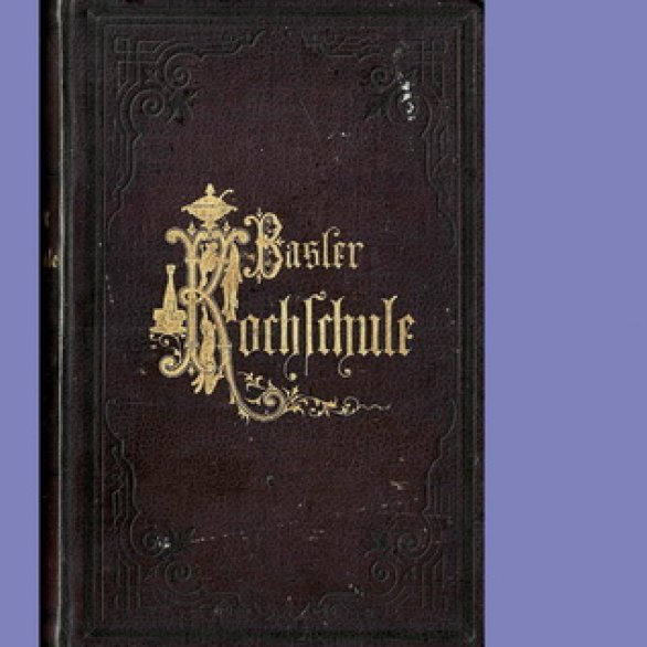 Amalie Schneider Schlöth, Basler Kochschule. Eine leichtfassliche Anleitung zur bürgerlichen und feineren Kochkunst, Basel, 1877